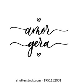 Amor gera - calligraphic inscription for t-shirt and poster design in Portuguese