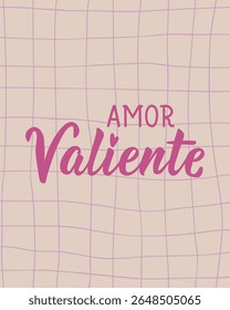 Amor Valiente. Translation from Spanish - Brave love. Perfect design for greeting cards, posters and social media. Spanish Lettering.