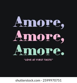 Amore Amore Amore Love at First Taste slogan typography for t-shirt prints, posters and other uses.