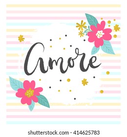 Amore - word on the striped background with hand-painted flowers. Poster or greeting card. Vector illustration.