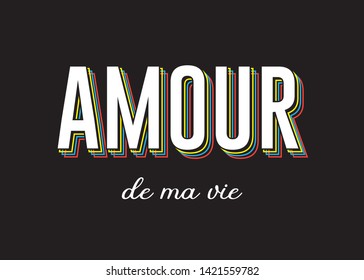 Amour De Ma Vie (Love of My Life in French) Text for Fashion and Poster Prints