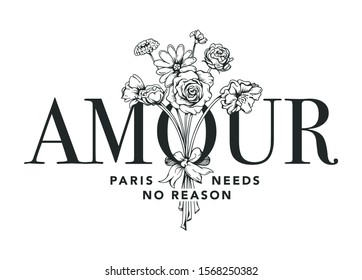 AMOUR, Paris Needs No Reason slogan with flowers illustration for t shirt print design