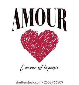 Amour text design with scribbled heart. French phrase L'amour est la poésie meaning Love is poetry. Romantic vector for Valentine's Day, t-shirt, or card.
