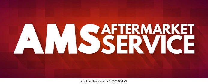 AMS AfterMarket Service - provision of parts, repair, maintenance, and digital services for the equipment they sold, acronym text concept background