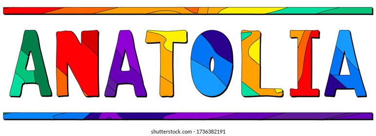 Anatolia. Multicolored bright funny cartoon isolated inscription. Colorful letters. Turkey Anatolia for prints on clothing, t-shirt, banner, sticker, flyer, card, souvenir, ads. Stock vector picture