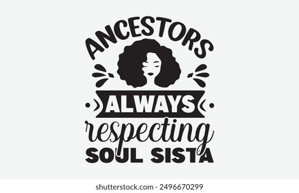 Ancestors,always respecting soul sista. - Uplifting vector illustration quotes, perfect for printable posters, tote bags, mugs, and t-shirt designs. Add a touch of inspiration to your everyday items.