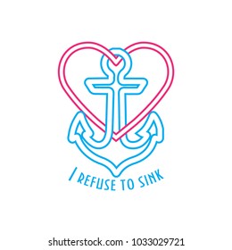 Anchor, Heart shape and text I refuse to sink. Vector illustration.