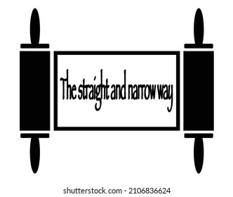 An ancient religious parchment scroll with wooden handles with a religious message The straight and narrow way