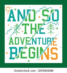 'And so the adventure begin' slogan design. Vector positive life quote. Illustration for prints on t-shirts and bags, posters, cards. Hand lettering and typography design with motivational quote.