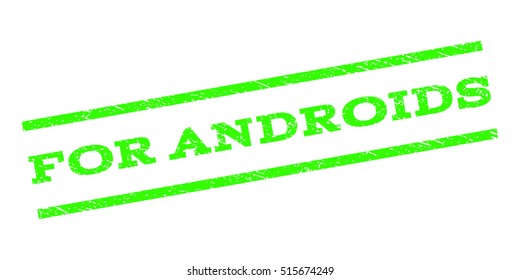 For Androids watermark stamp. Text caption between parallel lines with grunge design style. Rubber seal stamp with scratched texture. Vector light green color ink imprint on a white background.