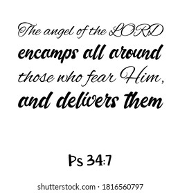  The angel of the LORD encamps all around those who fear Him, and delivers them. Bible verse quote