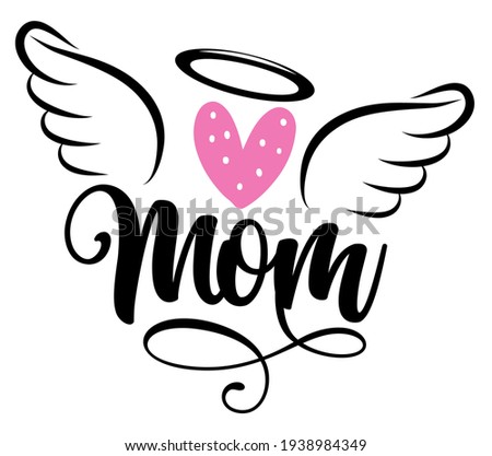Angel Mom - Hand drawn beautiful memory phrase. Rest in peace, rip memory. Love your Mother. Inspirational calligraphy with angel wings, gloria, heart, tattoo design. Mother's Day greeting card.