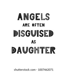 Angels are often disguised as daughter - unique hand drawn nursery poster with handdrawn lettering in scandinavian style. Vector illustration.