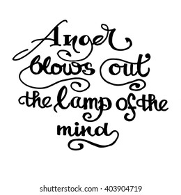 Anger blows out the lamp of the mind card. Hand drawn lettering. Modern brush calligraphy. Ink illustration. Motivation quote. Hand drawn typography design elements.