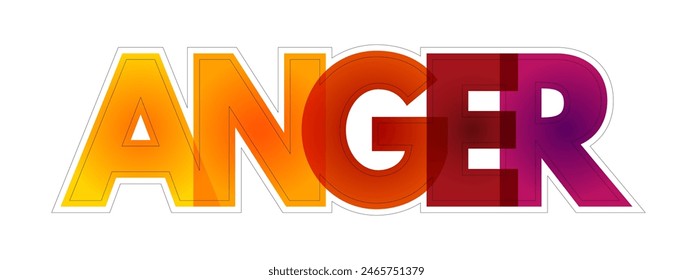 Anger - intense emotional state involving a strong uncomfortable and non-cooperative response, colourful text concept background