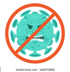 Angry aggressive cartoon character of coronavirus infectious bacteria in prohibition sign. Viral microorganism Quarantine situation Covid-19 virus world pandemic. Vector illustration flat design style