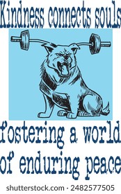 Angry dog with gym barbell  (Kindness connects souls, fostering a world of enduring peace) funny cartoon art for print on demand (t shirt design).