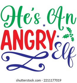 He’s An Angry Elf T-shirt Design Vector File.