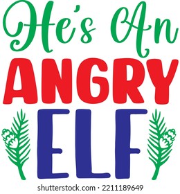He’s An Angry Elf T-shirt Design Vector File.