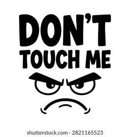 Angry Face Quote Illustration. Don't Touch Me Funny Typography Design. Vector Illustration.