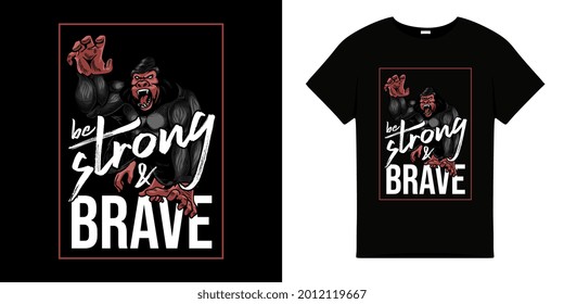 Angry Gorilla t shirt design. Be Strong and brave slogan quote. Shirt with animal named King Kong graphic illustration