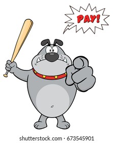 Angry Gray Bulldog Cartoon Mascot Character Holding A Bat And Pointing. Vector Illustration Isolated On White Background With Speech Bubble And Text Pay