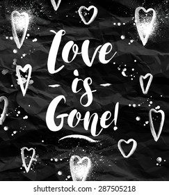 Angry greeting card lettering love is gone drawing in vintage style on blackboard.