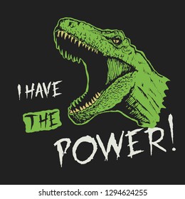 Angry tyrannosaur is roars - I have the power. Print design for t-shirts.Vector image