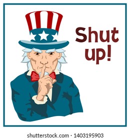  Angry uncle Sam holds his finger to his mouth, the text "Shut up!", isolated on white background