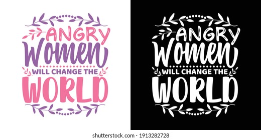 Angry Women Will Change The World Printable Text Vector Illustration