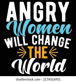 Angry Women Will Change The World, Women's Day, Angry Women Will, Motivational Phrase Vector File
