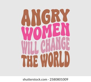 Angry Women Will Change The World, Mom Quotes, Quotes about Mother, funny mom design, Mothers Day Design, Mother's day typographic t shirt design