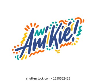 Ani Kie hand drawn vector lettering. Inspirational handwritten phrase in Bobo - welcome. Hello quote sketch typography. Inscription for t shirts, posters, cards, label.