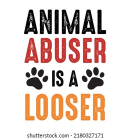 Animal abuser is a looser. Stylish Hand drawn typography poster. Premium Vector