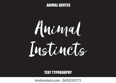 Animal Instincts Text typography Animal Quotes