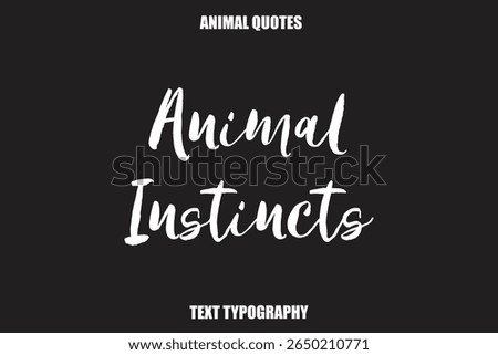 Animal Instincts Text typography Animal Quotes
