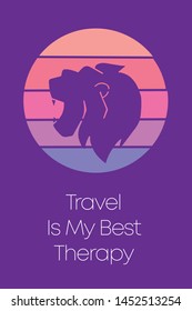 Animal Lion Icon for Poster with Text or Typography "Travel Is My Best Therapy". Vector Illustration for Graphic Design, Shirt, Template, Card, Background, and More.
