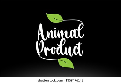 Animal Product word or text with green leaf on black background suitable for card icon or typography logo design