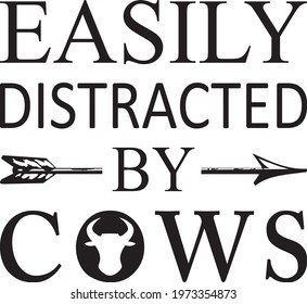 Animal Quote and saying - Easily Distracted by Cows - t-shirt.Vector design