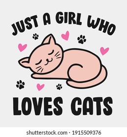 Animal Quote and saying - Just a girl who loves cats - t-shirt.Vector design, poster for pet lover. t shirt for Cat lover.