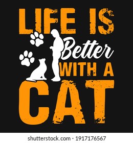 Animal Quote and saying - Life is better with a cat - t-shirt.Vector design, poster for pet lover. t shirt for Cat lover.