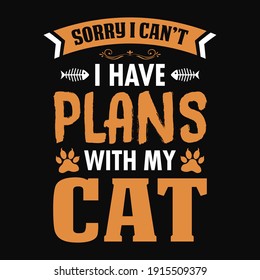 Animal Quote and saying - Sorry i can't i have plans with my cat - t-shirt.Vector design, poster for pet lover. t shirt for Cat lover.
