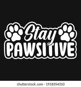 Animal Quote and saying - Stay pawsitive - t-shirt.Vector design, poster for pet lover. t shirt for Cat lover.