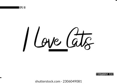 Animal Quotes 
I Love Cats Stylish Typography Text Phrase 