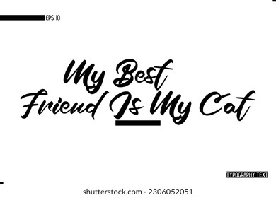 Animal Quotes Stylish Text Typography Phrase My Best Friend Is My Cat