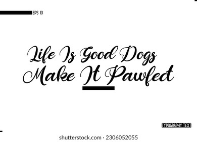 Citas Animales Texto Elegante Tipografía Frase Life Is Good Dogs Make It Pawfect