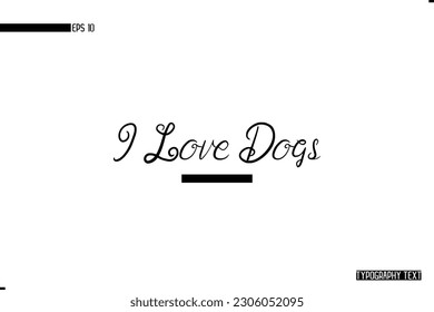 Animal Quotes Stylish Text Typography Phrase I Love Dogs