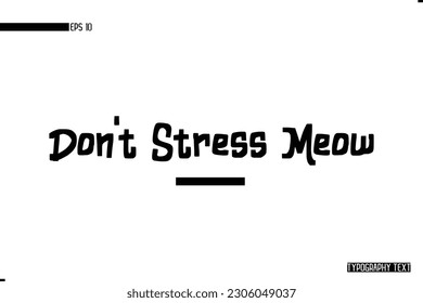 Animal Quotes Stylish Typography Text Phrase Don't Stress Meow