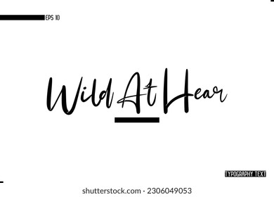 Animal Quotes Stylish Typography Text Phrase Wild At Hear