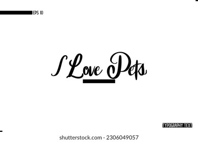 Animal Quotes Stylish Typography Text Phrase I Love Pets